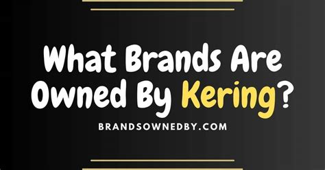 what companies are owned by kering|brands owned by kering.